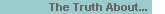 The Truth About...
